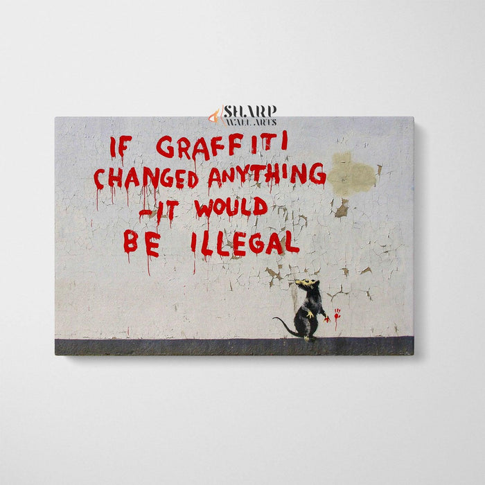 Banksy - If Graffiti Changed Anything It Would Be Illegal Wall Art Canvas - SharpWallArts