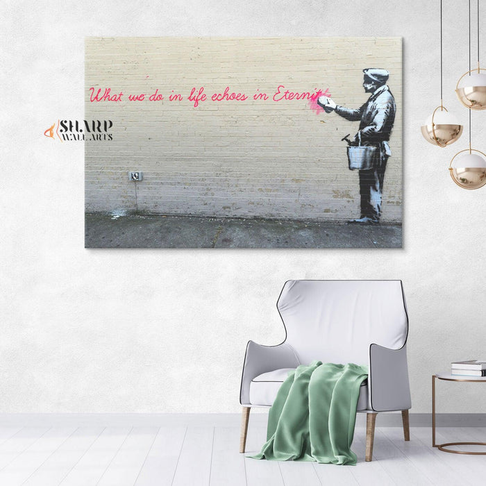 Banksy - What We Do In Life Echoes In Eternity Wall Art Canvas - SharpWallArts