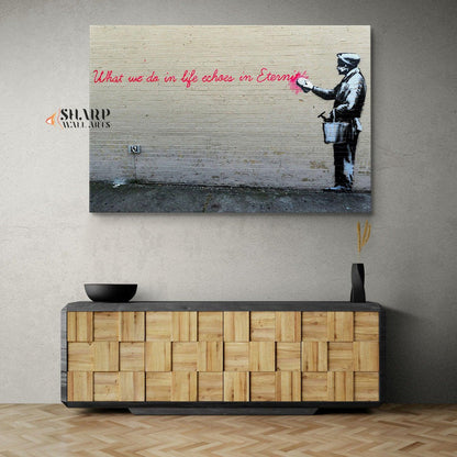 Banksy - What We Do In Life Echoes In Eternity Wall Art Canvas - SharpWallArts
