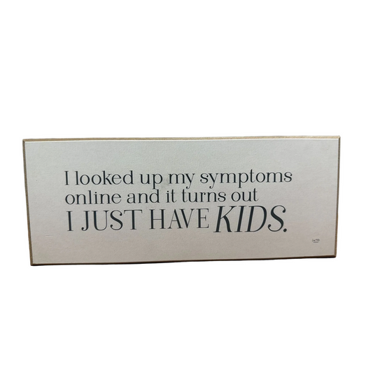 I Just Have Kids Sarcastic Parenting Shelf Sitter - square with extended background