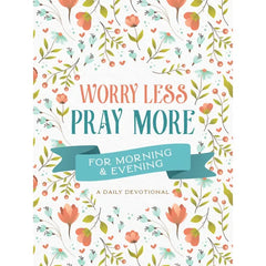 Worry Less Pray More | Daily Devotional